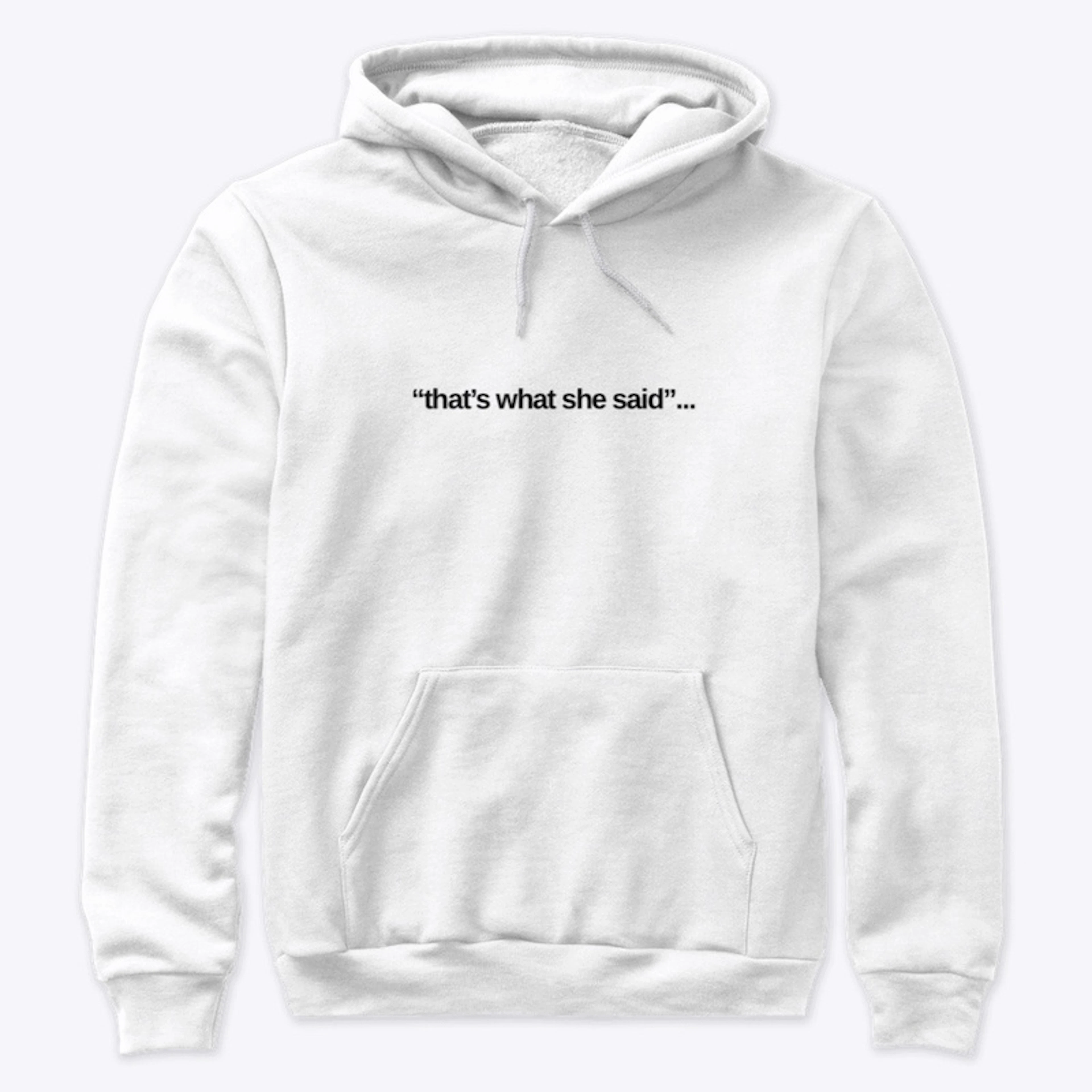 "That's what she said"... apparel 